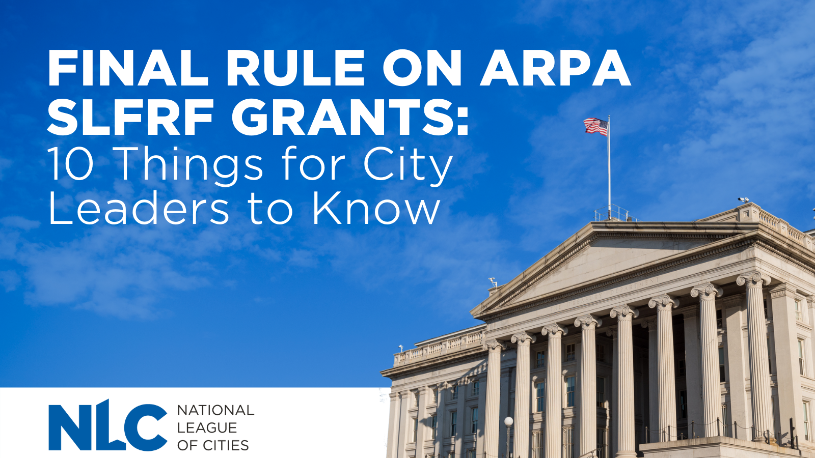Final Rule on ARPA SLFRF Grants 10 Things for City Leaders to Know