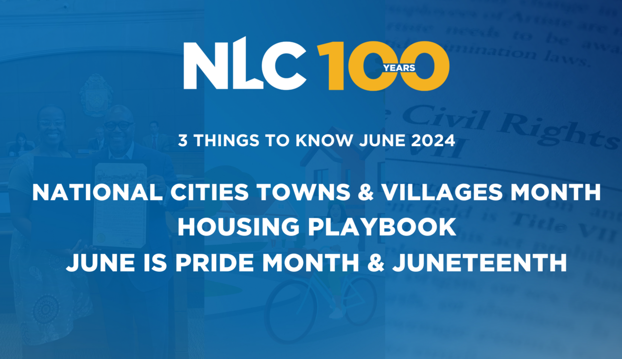 3 Things to Know: June 2024 National Cities, Towns and Villages Month, Housing Playbook, June is Pride Month & Juneteenth